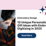10 Unique Personalized Gift Ideas with Embroidery Digitizing in 2025