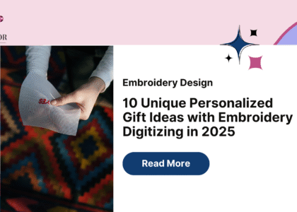 10 Unique Personalized Gift Ideas with Embroidery Digitizing in 2025