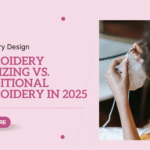 Embroidery Digitizing vs. Traditional Embroidery in 2025