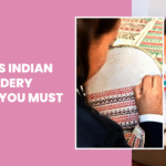 Famous Indian Embroidery Styles You Must Know