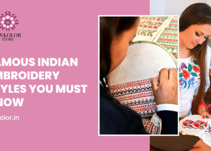 Famous Indian Embroidery Styles You Must Know